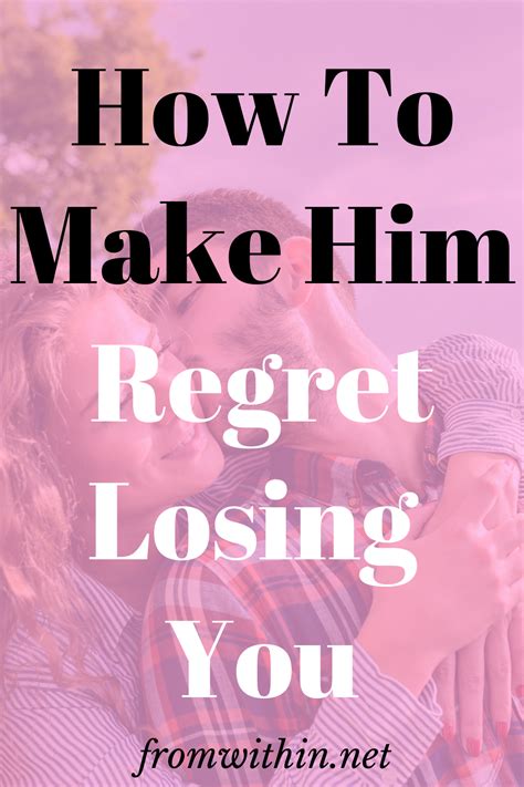 What makes a man regret losing you?
